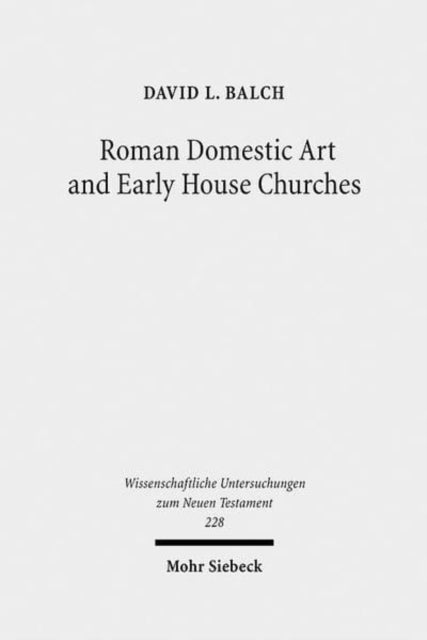 Book cover of: Roman Domestic Art and Early House Churches. By: David L. Balch