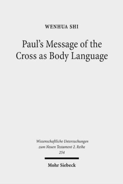 Book cover of: Paul's Message of the Cross as Body Language. By: Wenhua Shi