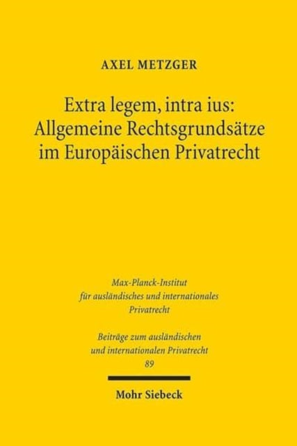 Book cover of: Extra legem, intra ius: Allgemeine Rechtsgrundsatze im Europaischen Privatrecht. By: Axel Metzger
