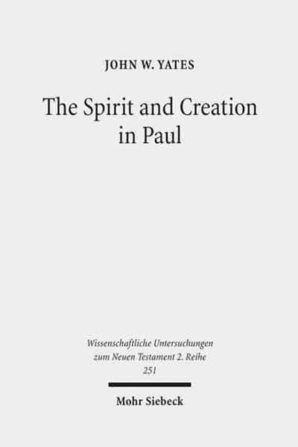 Book cover of: Spirit and Creation in Paul. By: John Yates