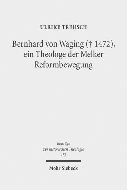 Book cover of: Bernhard von Waging (+ 1472), ein Theologe der Melker Reformbewegung. By: Ulrike Treusch
