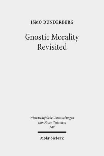 Book cover of: Gnostic Morality Revisited. By: Ismo Dunderberg