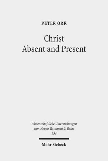 Book cover of: Christ Absent and Present. By: Peter Orr