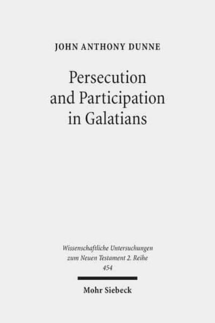 Book cover of: Persecution and Participation in Galatians. By: John Anthony Dunne