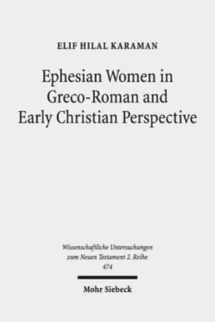 Book cover of: Ephesian Women in Greco-Roman and Early Christian Perspective. By: Elif Hilal Karaman