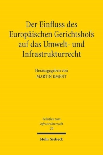 Book cover of: Der Einfluss des Europaischen Gerichtshofs auf das Umwelt- und Infrastrukturrecht. By: Martin Kment