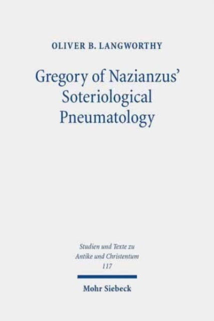 Book cover of: Gregory of Nazianzus' Soteriological Pneumatology. By: Oliver B. Langworthy