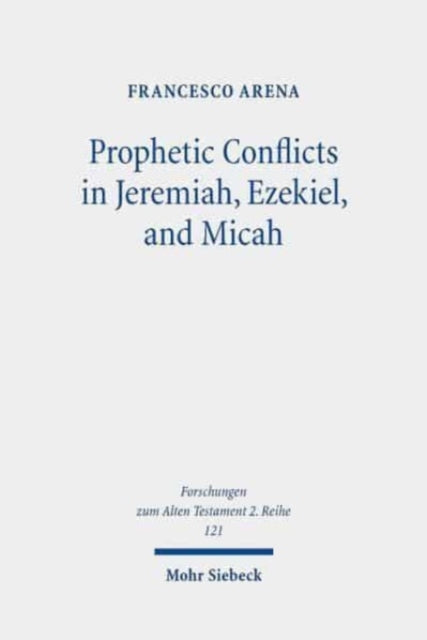 Book cover of: Prophetic Conflicts in Jeremiah, Ezekiel, and Micah. By: Francesco Arena