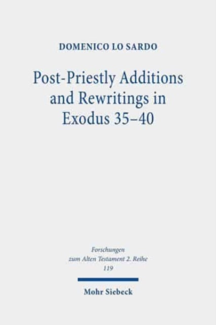 Book cover of: Post-Priestly Additions and Rewritings in Exodus 35-40. By: Domenico Lo Sardo
