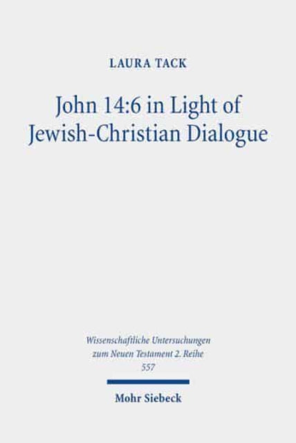 Book cover of: John 14:6 in Light of Jewish-Christian Dialogue. By: Laura Tack