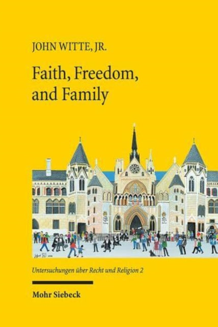 Book cover of: Faith, Freedom, and Family. By: John Witte