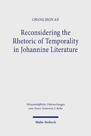 Reconsidering the Rhetoric of Temporality in Johannine Literature
