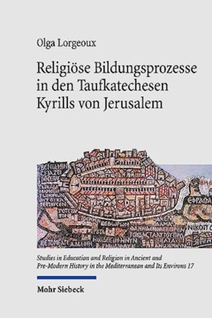 Book cover of: Religiose Bildungsprozesse in den Taufkatechesen Kyrills von Jerusalem. By: Olga Lorgeoux