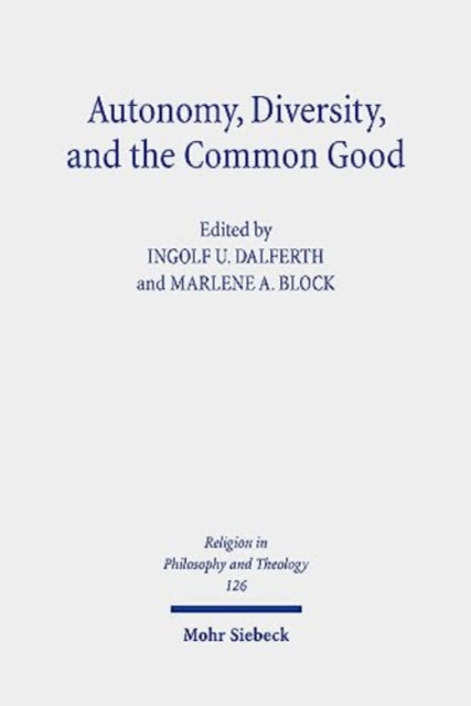 Book cover of: Autonomy, Diversity and the Common Good. By: Ingolf U. Dalferth