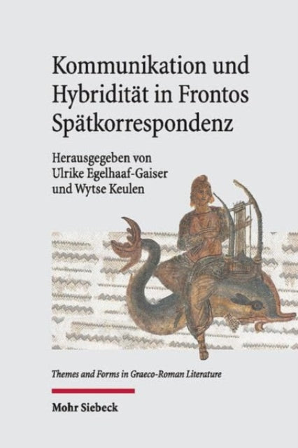 Book cover of: Kommunikation und Hybriditat in Frontos Spatkorrespondenz. By: Ulrike Egelhaaf-Gaiser