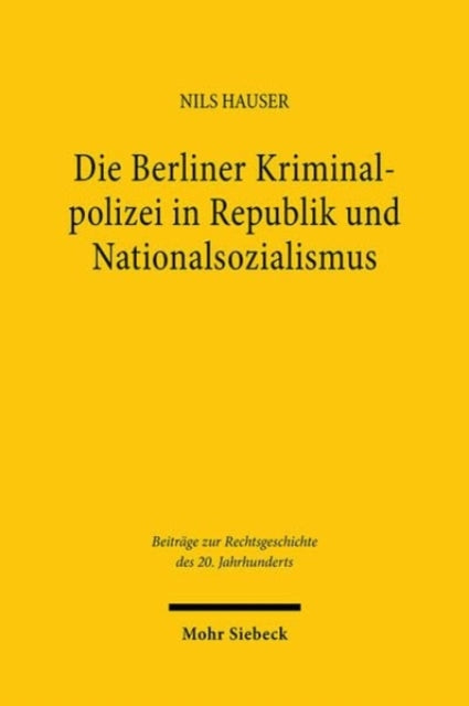 Book cover of: Die Berliner Kriminalpolizei in Republik und Nationalsozialismus. By: Nils Hauser
