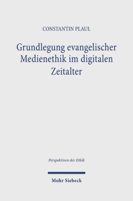 Book cover of: Grundlegung evangelischer Medienethik im digitalen Zeitalter. By: Constantin Plaul