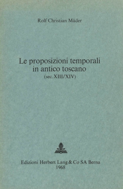 Book cover of: Le proposizioni temporali in antico toscano (sec. XIII/XIV). By: Rolf Christian Maeder