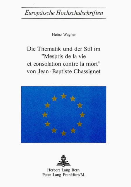 Book cover of: Die Thematik und der Stil im 'Mespris de la vie et consolation contre la mort' von Jean-Baptiste Chassignet. By: Heinz Wagner