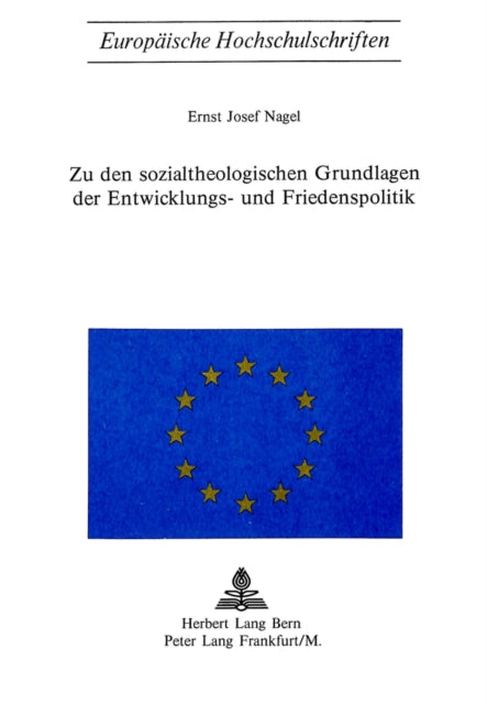Book cover of: Zu den sozialtheologischen Grundlagen der Entwicklungs- und Friedenspolitik. By: Ernst Josef Nagel