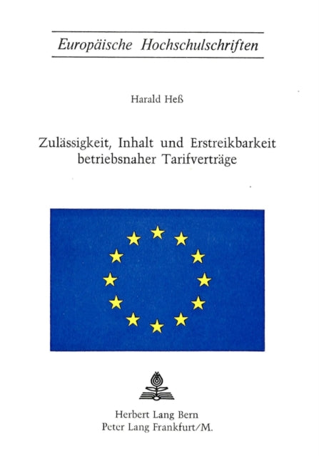 Book cover of: Zulaessigkeit, Inhalt und Erstreikbarkeit betriebsnaher Tarifvertraege. By: Harald Hess