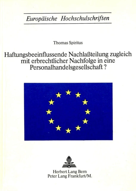 Book cover of: Haftungsbeeinflussende Nachlassteilung zugleich mit erbrechtlicher Nachfolge in eine Personalhandelsgesellschaft?. By: Thomas Spiritus