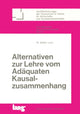 Book cover of: Alternativen zur Lehre vom adaequaten Kausalzusammenhang