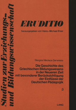 Die Geschichte des griechischen Bildungswesens in der neueren Zeit mit besonderer Beruecksichtigung der Einfluesse der deutschen Paedagogik