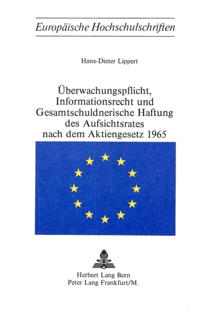 Book cover of: Ueberwachungspflicht, Informationsrecht und Gesamtschuldnerische Haftung des Aufsichtsrates nach dem Aktiengesetz 1965