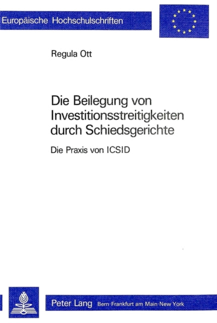Book cover of: Die Beilegung von Investitionsstreitigkeiten durch Schiedsgerichte