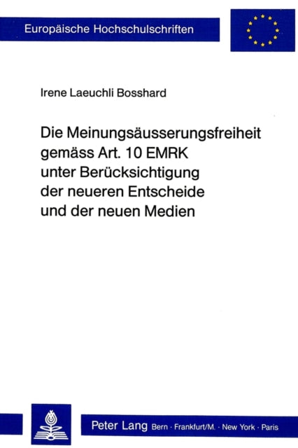 Book cover of: Die Meinungsaeusserungsfreiheit gemaess Art. 10 EMRK unter Beruecksichtigung der neueren Entscheide und der neuen Medien