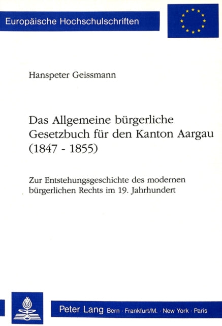 Book cover of: Das Allgemeine buergerliche Gesetzbuch fuer den Kanton Aargau (1847-1855)