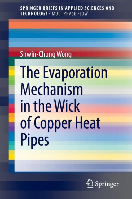Book cover of: Evaporation Mechanism in the Wick of Copper Heat Pipes. By: Shwin-Chung Wong