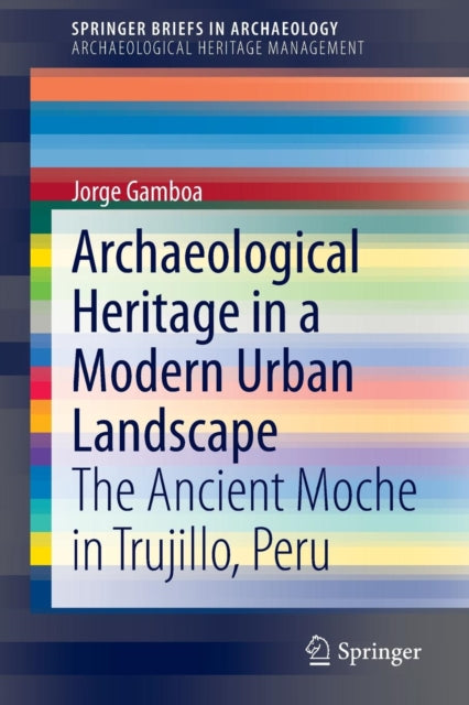 Book cover of: Archaeological Heritage in a Modern Urban Landscape. By: Jorge Gamboa