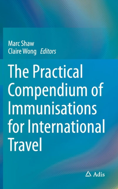 Book cover of: Practical Compendium of Immunisations for International Travel. By: Marc Shaw