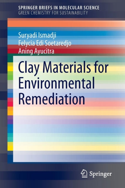 Book cover of: Clay Materials for Environmental Remediation. By: Suryadi Ismadji