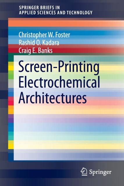 Book cover of: Screen-Printing Electrochemical Architectures. By: Craig E. E. Banks