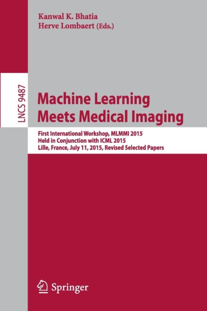 Book cover of: Machine Learning Meets Medical Imaging. By: Kanwal Bhatia