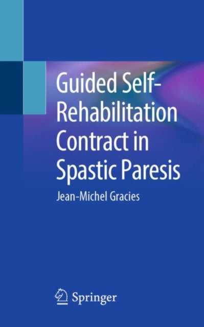 Book cover of: Guided Self-Rehabilitation Contract in Spastic Paresis. By: Jean-Michel Gracies