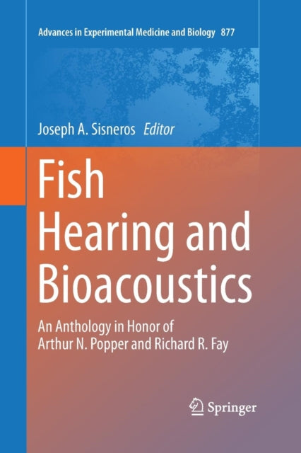 Book cover of: Fish Hearing and Bioacoustics. By: Joseph A. Sisneros