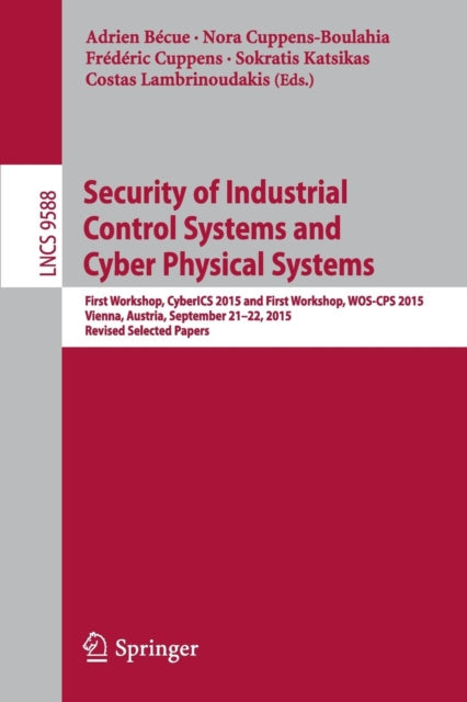 Book cover of: Security of Industrial Control Systems and Cyber Physical Systems. By: Adrien Bécue