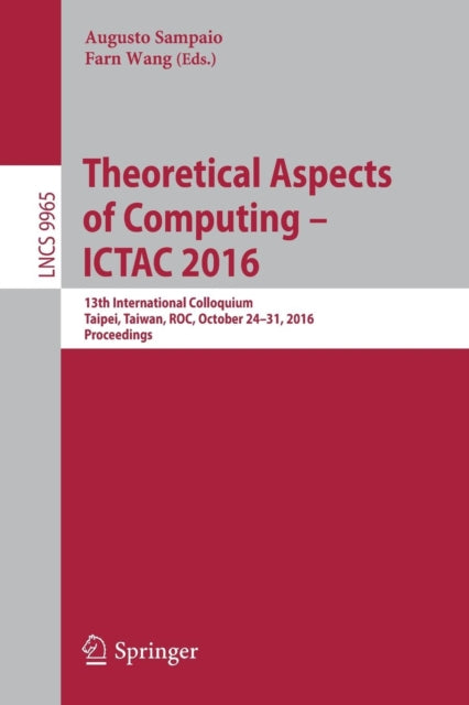 Book cover of: Theoretical Aspects of Computing – ICTAC 2016. By: Augusto Sampaio