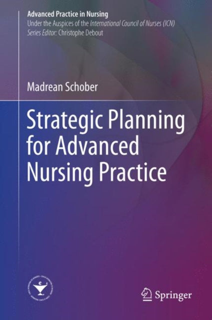 Book cover of: Strategic Planning for Advanced Nursing Practice. By: Madrean Schober