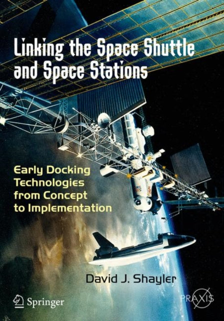 Book cover of: Linking the Space Shuttle and Space Stations. By: David Shayler