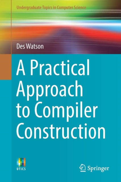 Book cover of: Practical Approach to Compiler Construction. By: Des Watson