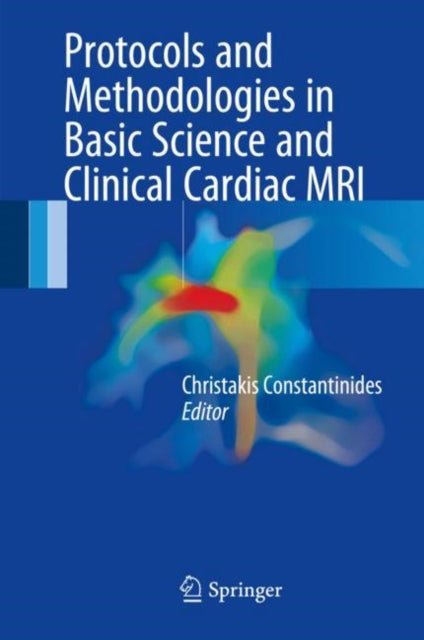 Book cover of: Protocols and Methodologies in Basic Science and Clinical Cardiac MRI. By: Christakis Constantinides