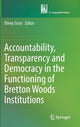 Book cover of: Accountability, Transparency and Democracy in the Functioning of Bretton Woods Institutions. By: Elena Sciso