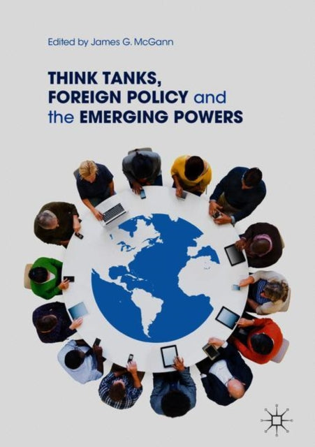 Book cover of: Think Tanks, Foreign Policy and the Emerging Powers. By: James G. McGann