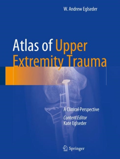 Book cover of: Atlas of Upper Extremity Trauma. By: W. Andrew Eglseder