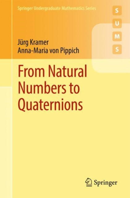 Book cover of: From Natural Numbers to Quaternions. By: Jürg Kramer